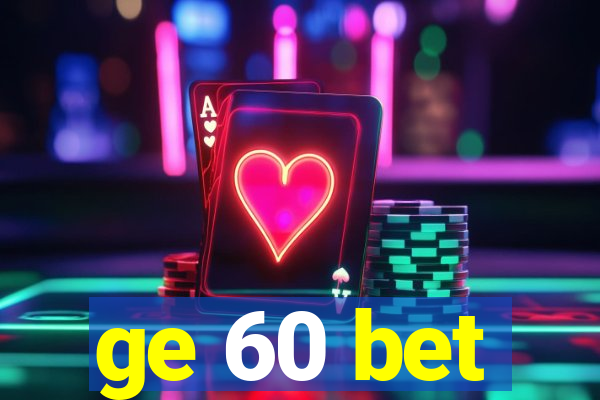 ge 60 bet